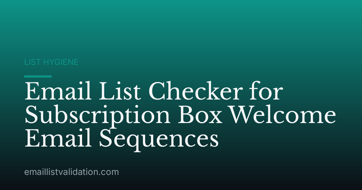 Email List Checker for Subscription Box Welcome Email Sequences