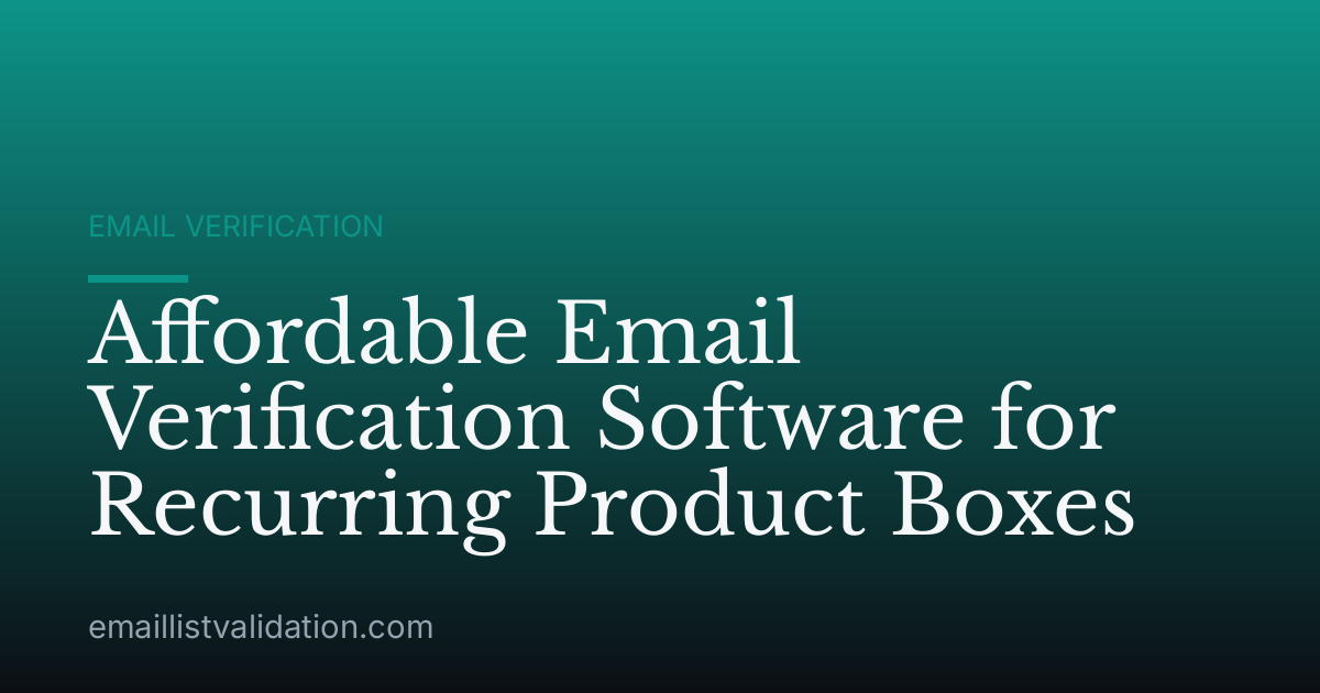 Affordable Email Verification Software for Recurring Product Boxes