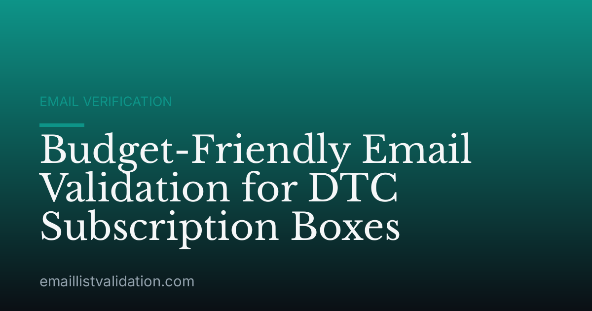 Budget-Friendly Email Validation for DTC Subscription Boxes