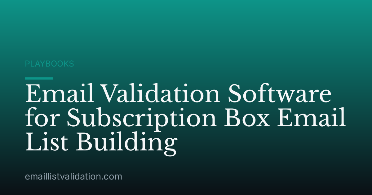 Email Validation Software for Subscription Box Email List Building