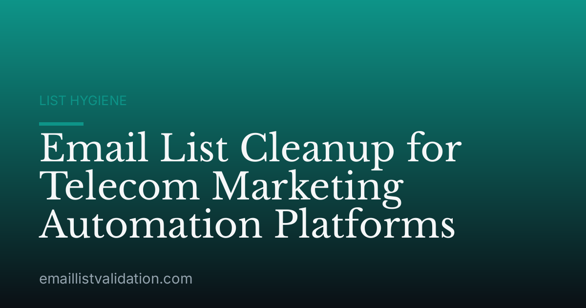 Email List Cleanup for Telecom Marketing Automation Platforms