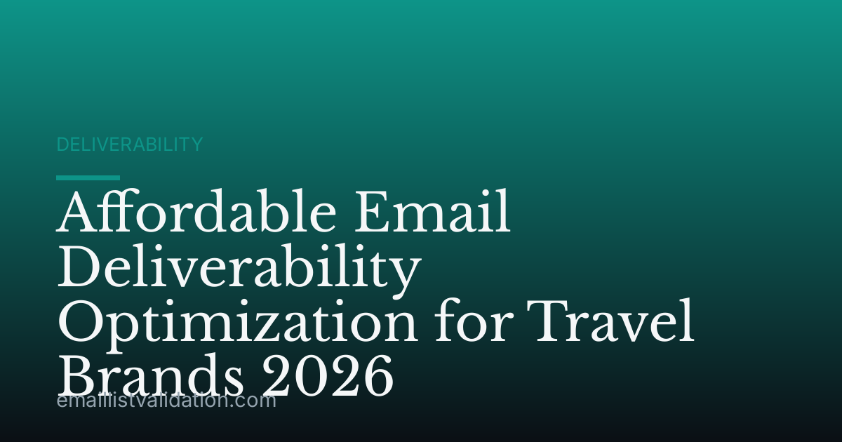 Affordable Email Deliverability Optimization for Travel Brands 2026