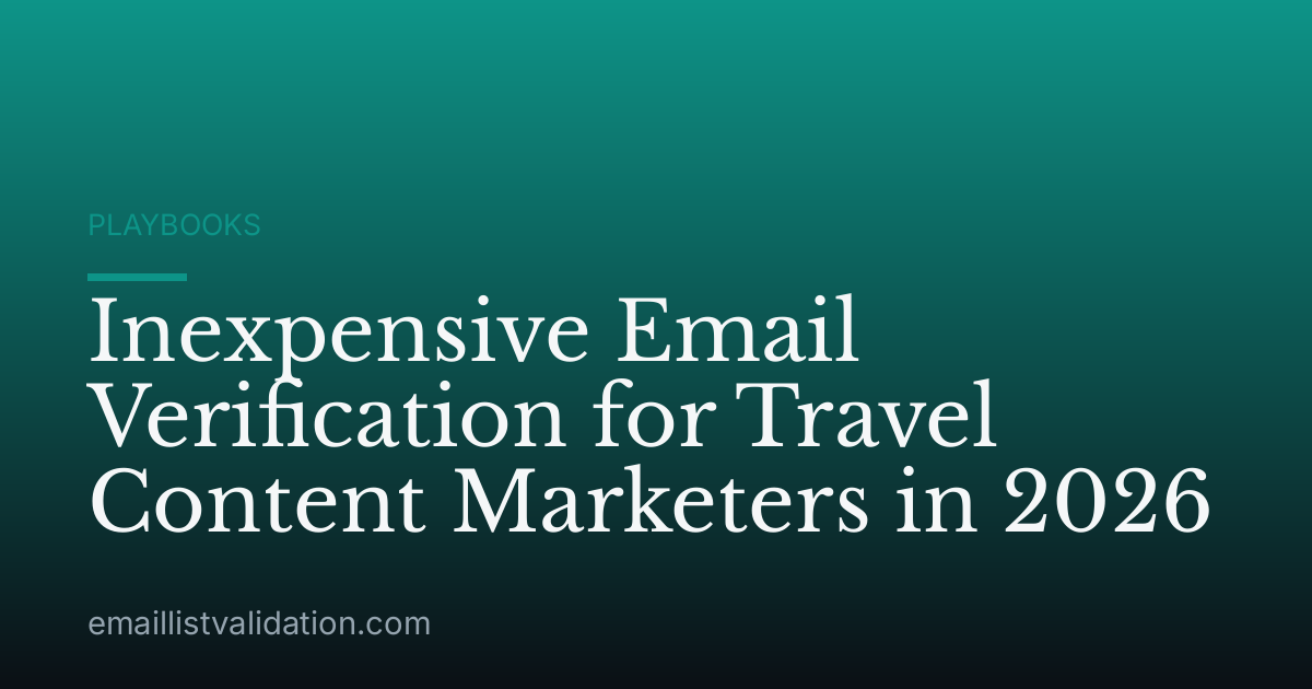 Inexpensive Email Verification for Travel Content Marketers in 2026