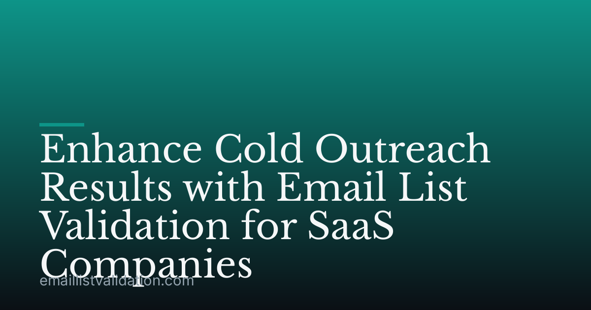 Enhance Cold Outreach Results with Email List Validation for SaaS Companies