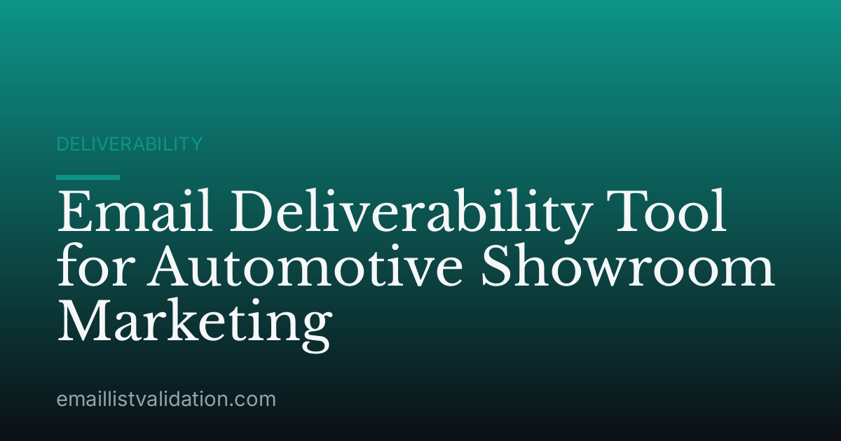 Email Deliverability Tool for Automotive Showroom Marketing