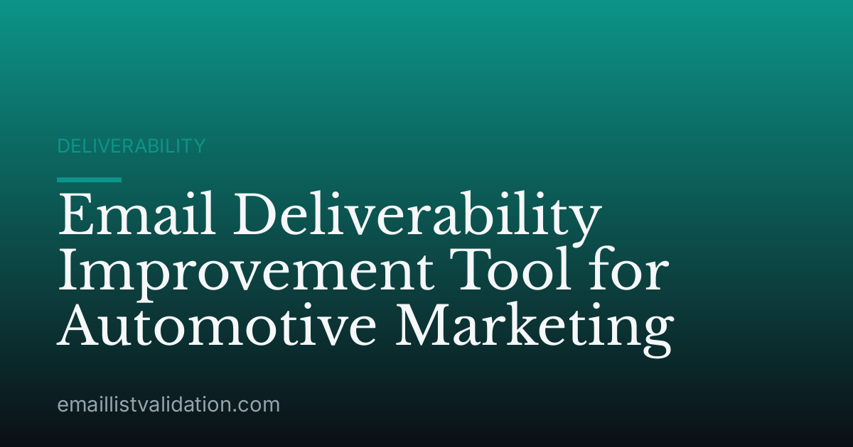 Email Deliverability Improvement Tool for Automotive Marketing