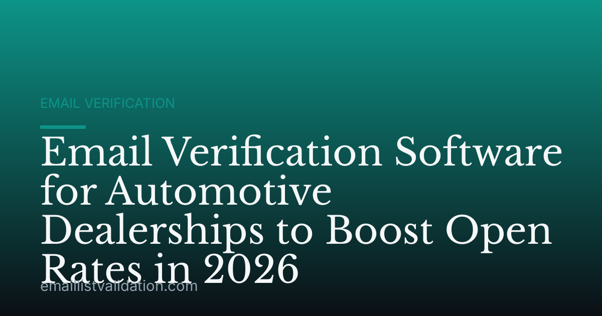Email Verification Software for Automotive Dealerships to Boost Open Rates in 2026
