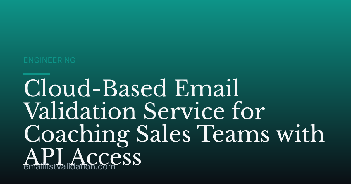 Cloud-Based Email Validation Service for Coaching Sales Teams with API Access