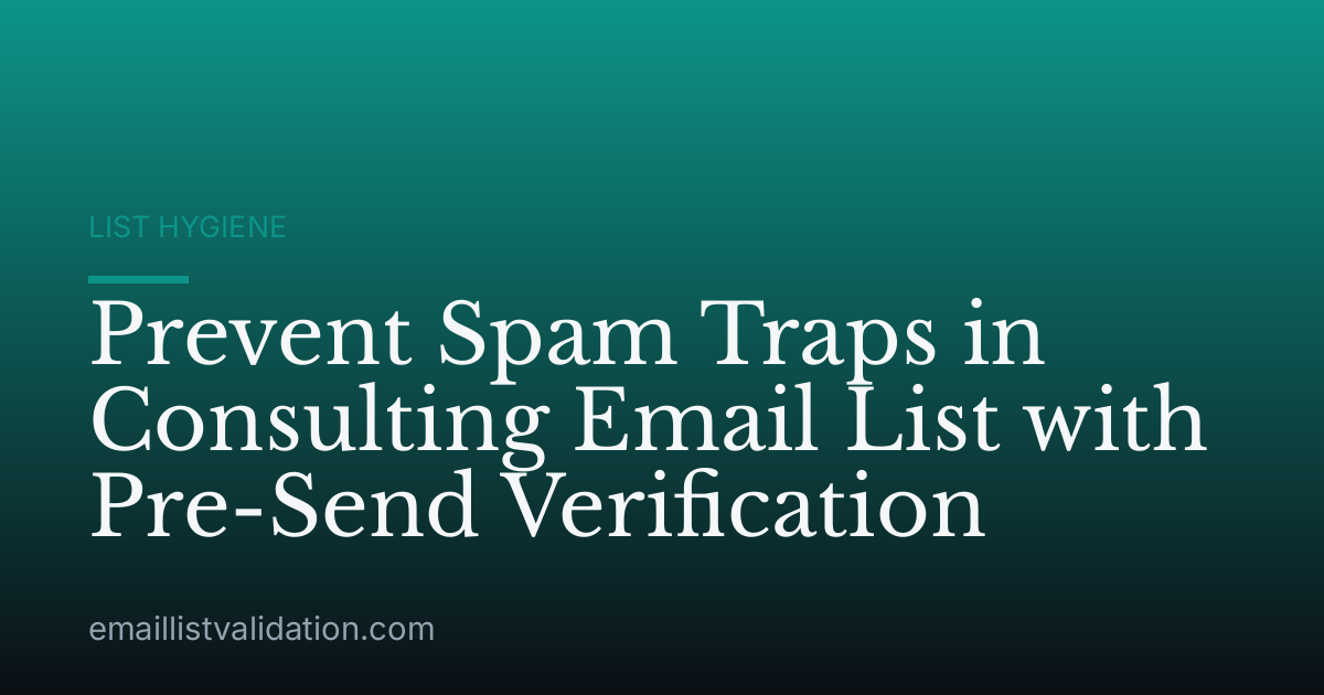 Prevent Spam Traps in Consulting Email List with Pre-Send Verification