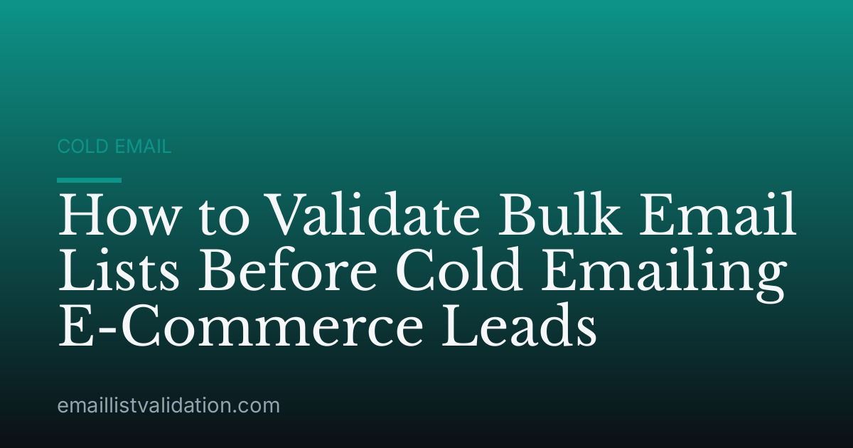 How to Validate Bulk Email Lists Before Cold Emailing E-Commerce Leads