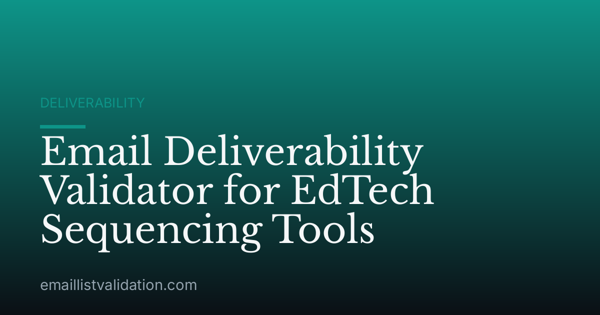 Email Deliverability Validator for EdTech Sequencing Tools