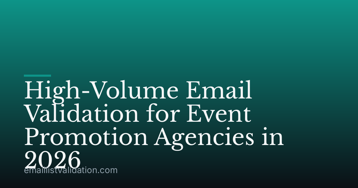 High-Volume Email Validation for Event Promotion Agencies in 2026