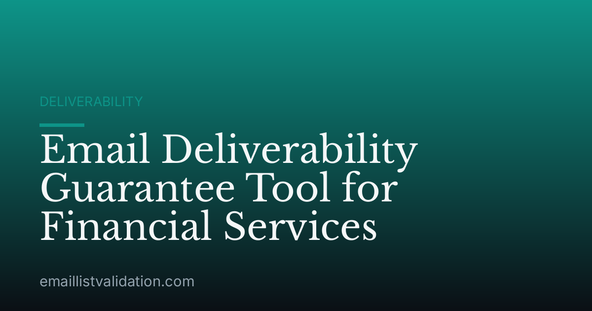 Email Deliverability Guarantee Tool for Financial Services