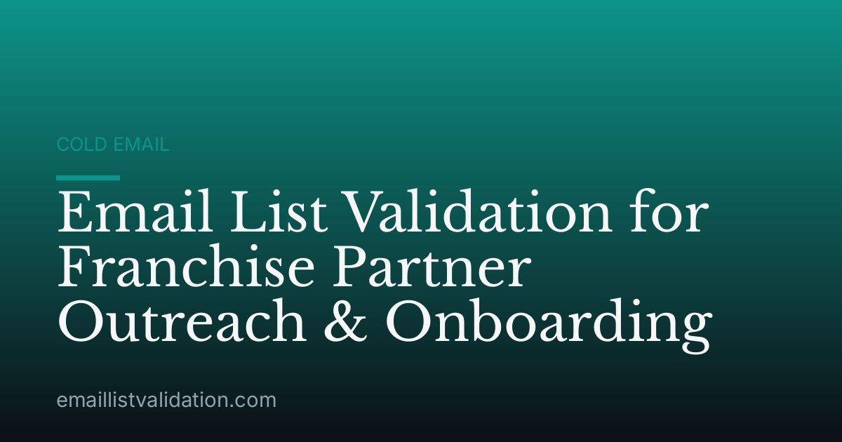 Email List Validation for Franchise Partner Outreach & Onboarding
