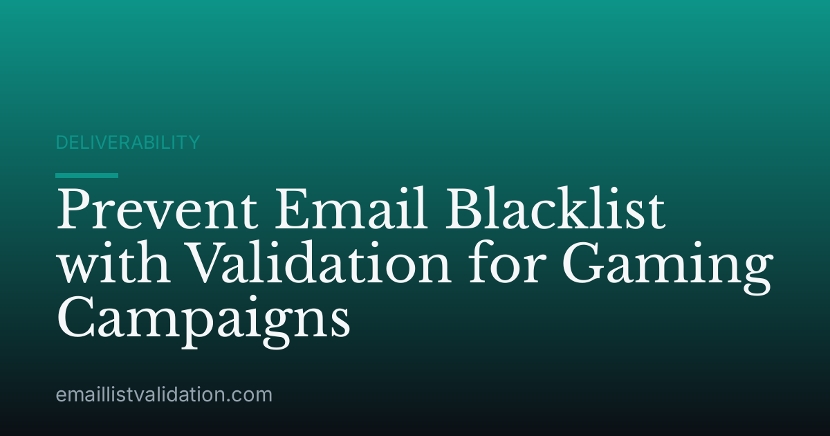 Prevent Email Blacklist with Validation for Gaming Campaigns