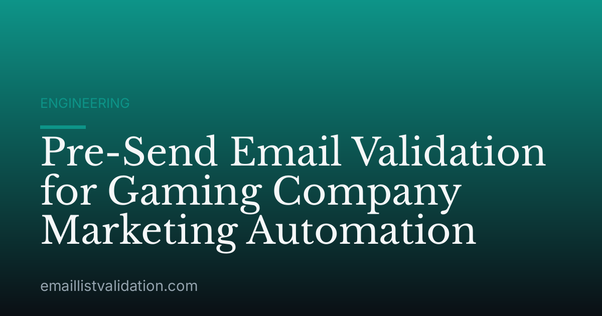 Pre-Send Email Validation for Gaming Company Marketing Automation