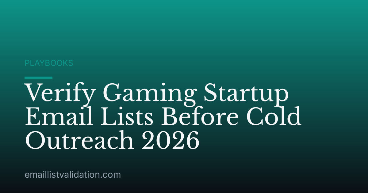 Verify Gaming Startup Email Lists Before Cold Outreach 2026