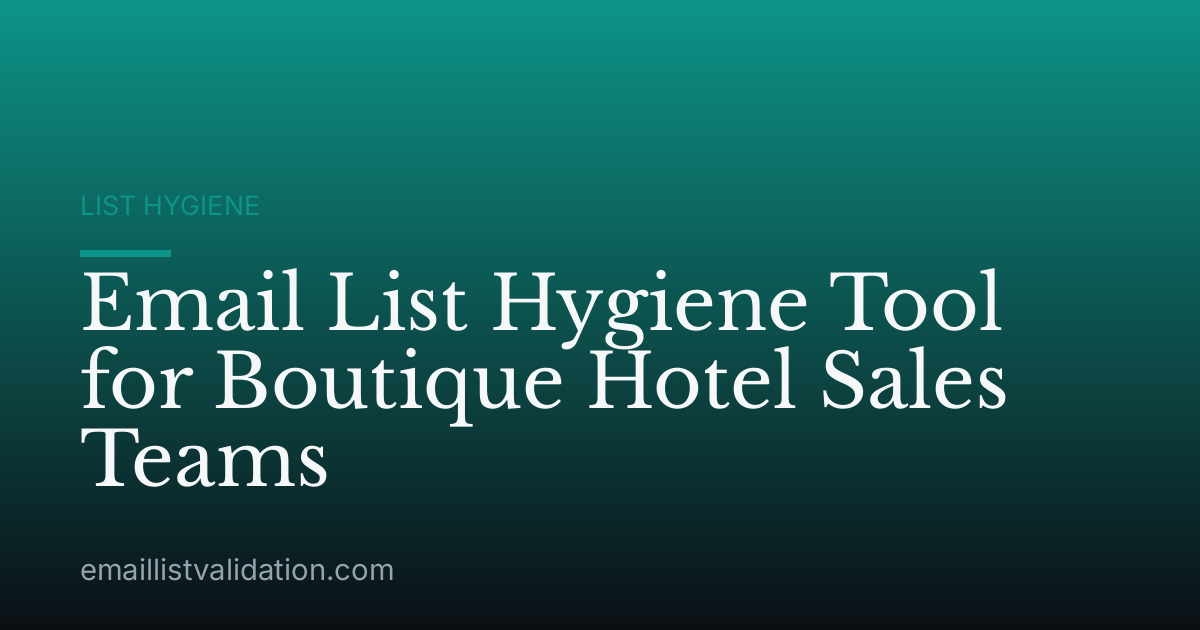 Email List Hygiene Tool for Boutique Hotel Sales Teams