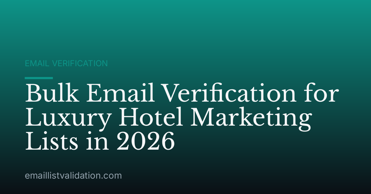 Bulk Email Verification for Luxury Hotel Marketing Lists in 2026