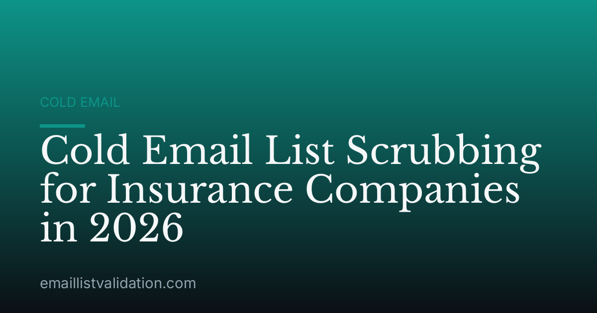 Cold Email List Scrubbing for Insurance Companies in 2026