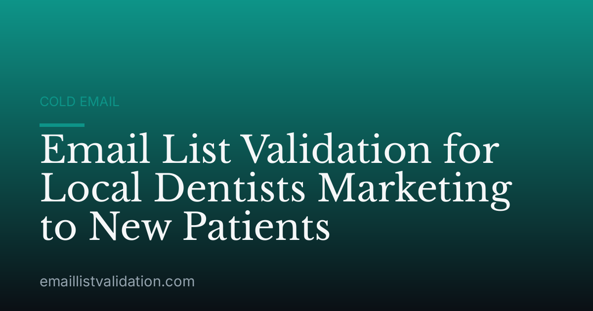 Email List Validation for Local Dentists Marketing to New Patients