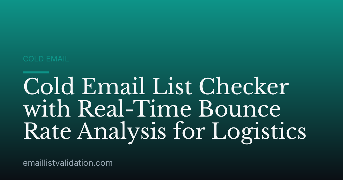 Cold Email List Checker with Real-Time Bounce Rate Analysis for Logistics