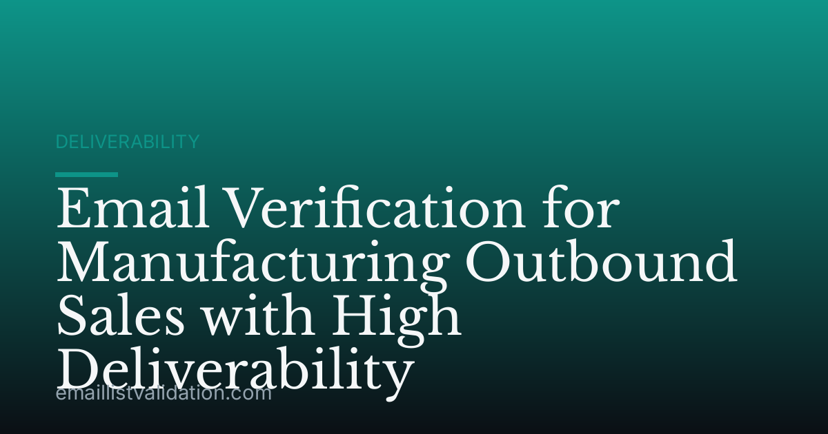 Email Verification for Manufacturing Outbound Sales with High Deliverability