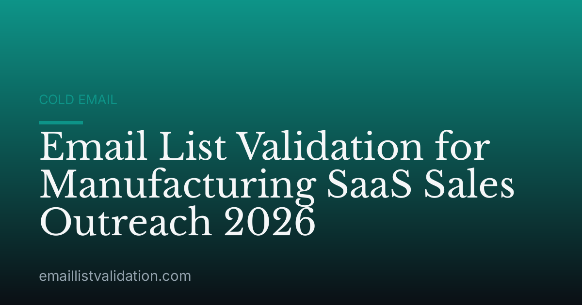 Email List Validation for Manufacturing SaaS Sales Outreach 2026
