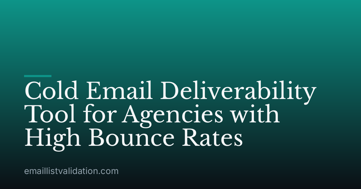 Cold Email Deliverability Tool for Agencies with High Bounce Rates