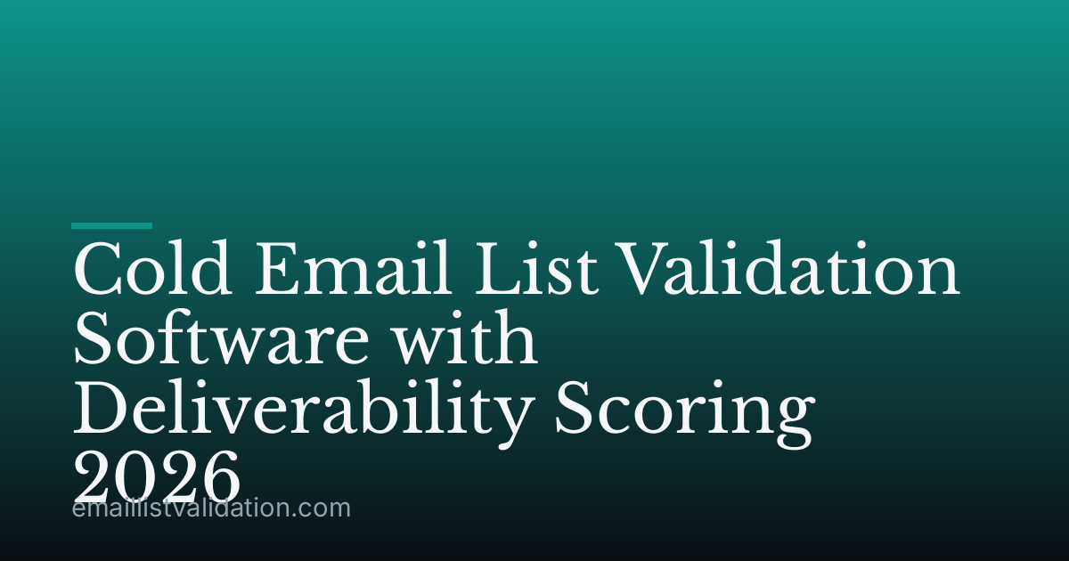 Cold Email List Validation Software with Deliverability Scoring 2026