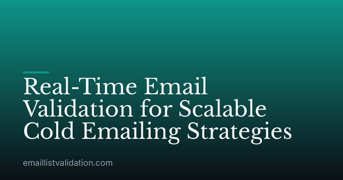Real-Time Email Validation for Scalable Cold Emailing Strategies