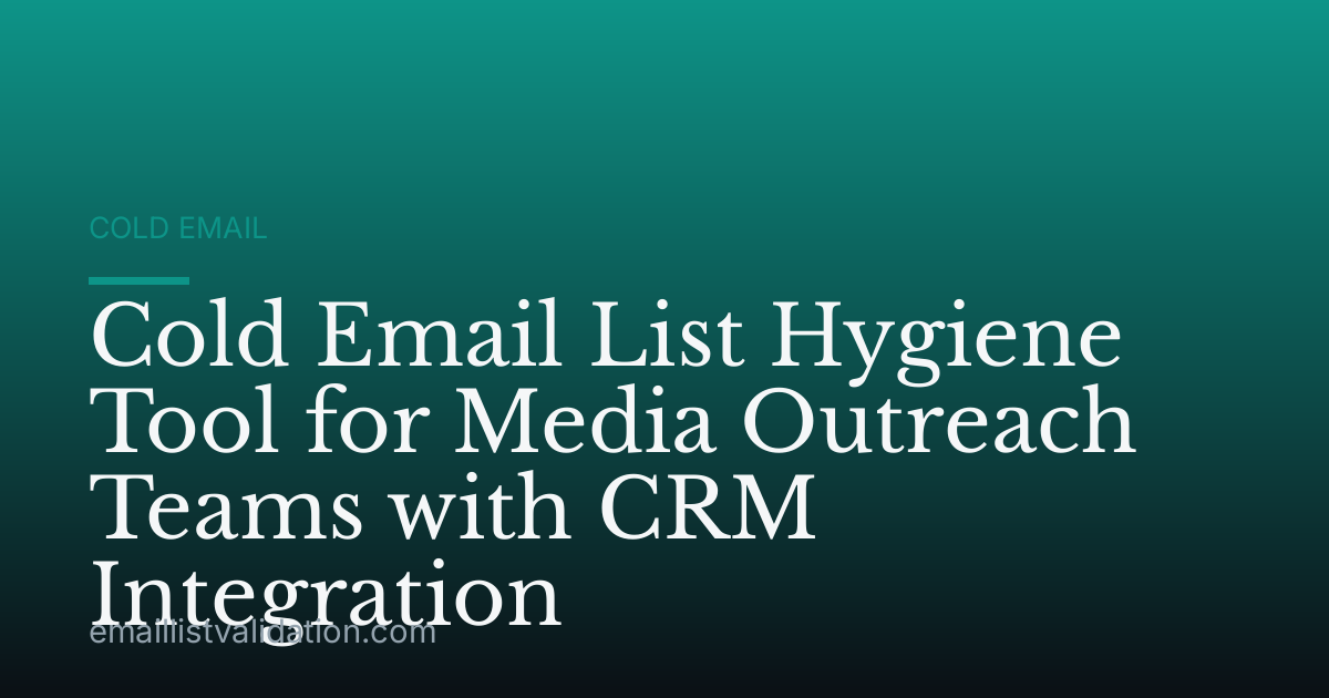Cold Email List Hygiene Tool for Media Outreach Teams with CRM Integration