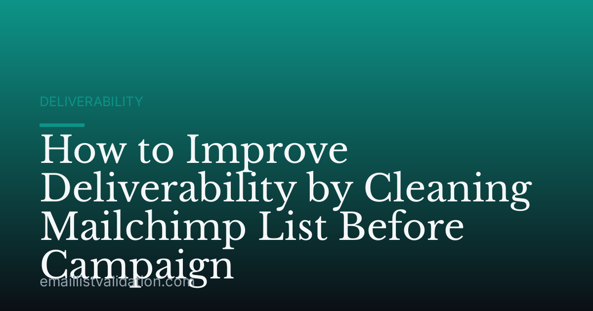 How to Improve Deliverability by Cleaning Mailchimp List Before Campaign