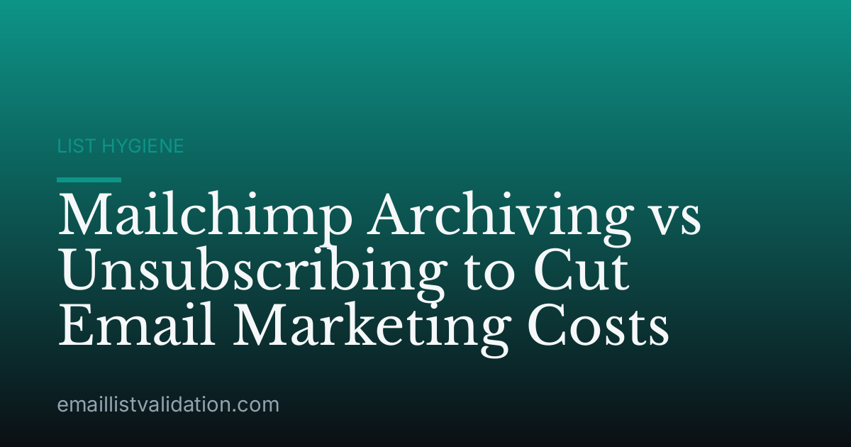 Mailchimp Archiving vs Unsubscribing to Cut Email Marketing Costs
