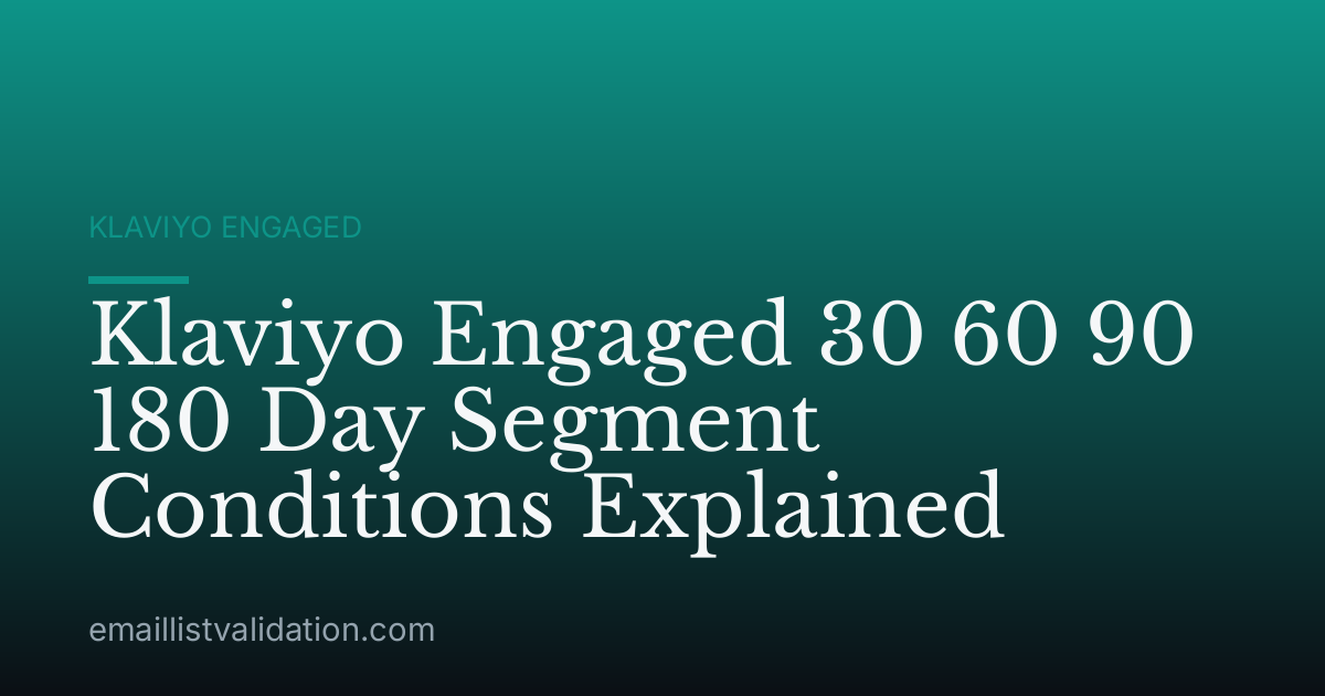 Klaviyo Engaged 30 60 90 180 Day Segment Conditions Explained
