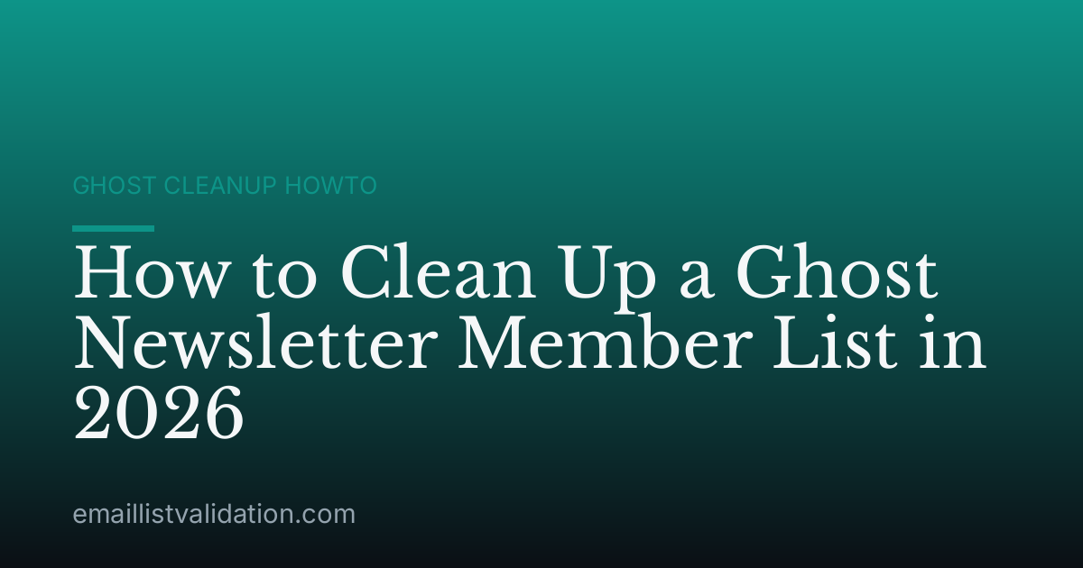 How to Clean Up a Ghost Newsletter Member List in 2026