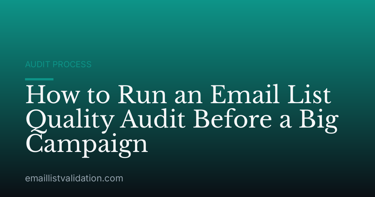 How to Run an Email List Quality Audit Before a Big Campaign