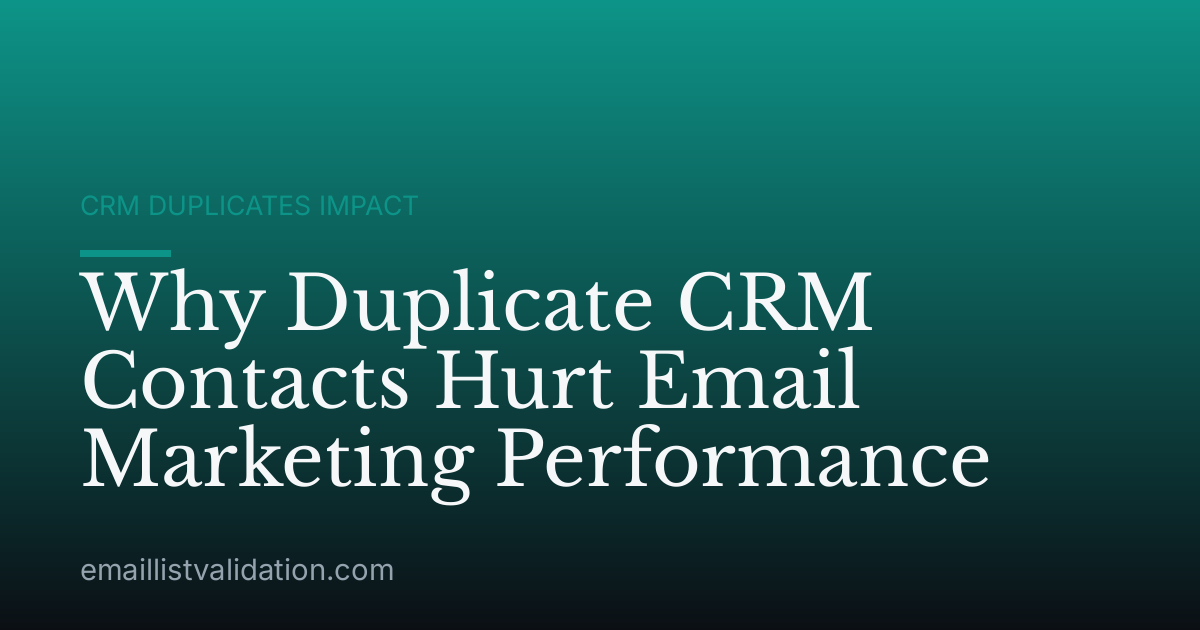 Why Duplicate CRM Contacts Hurt Email Marketing Performance