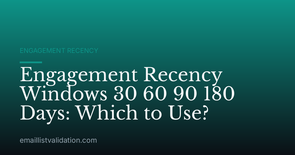 Engagement Recency Windows 30 60 90 180 Days: Which to Use?