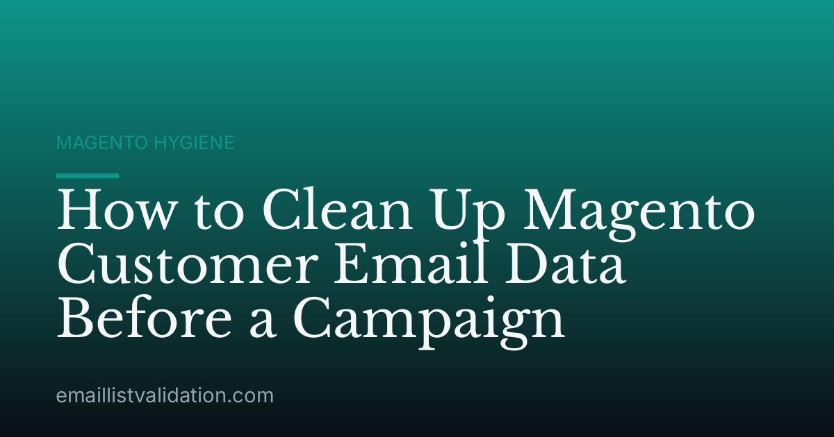 How to Clean Up Magento Customer Email Data Before a Campaign