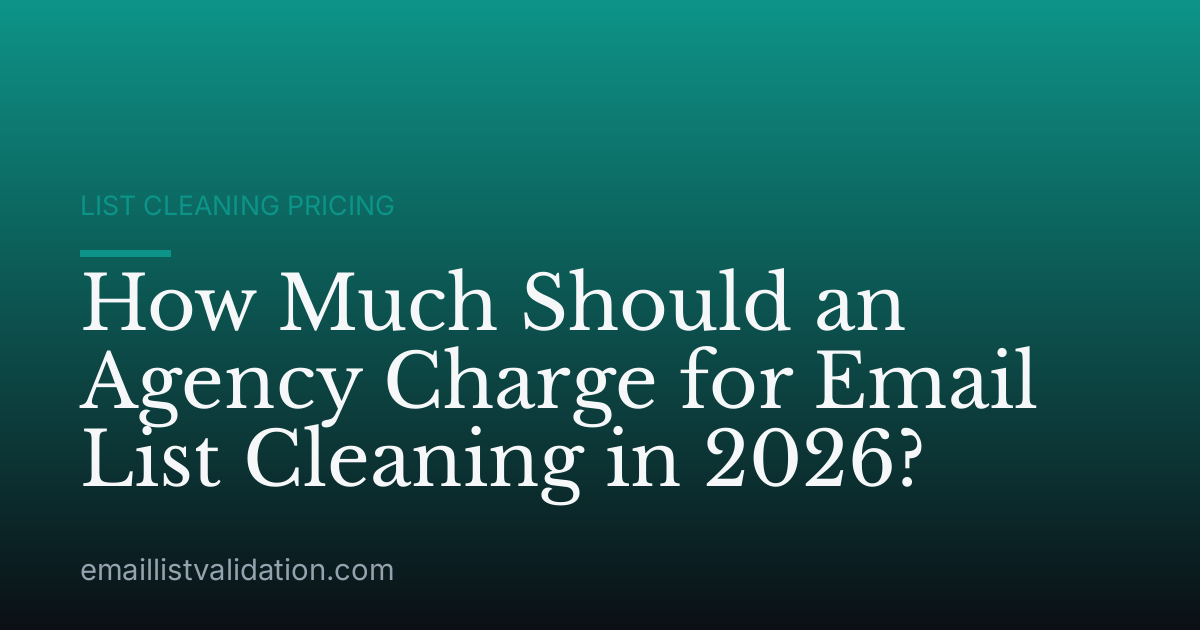 How Much Should an Agency Charge for Email List Cleaning in 2026?