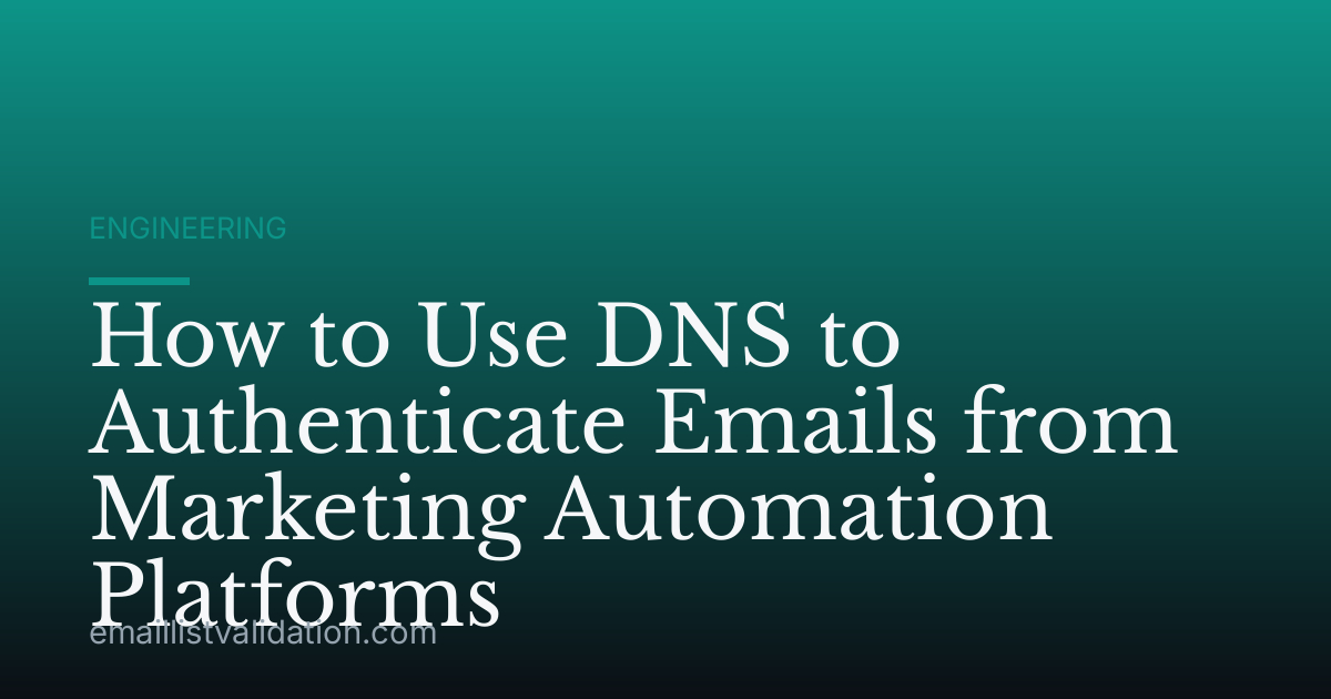 How to Use DNS to Authenticate Emails from Marketing Automation Platforms