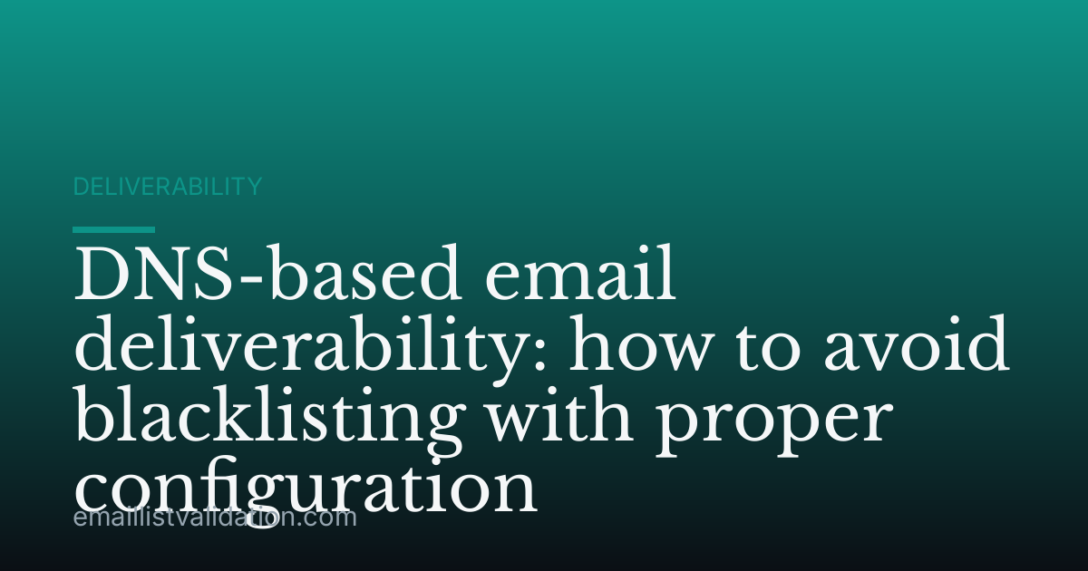 DNS-based email deliverability: how to avoid blacklisting with proper configuration
