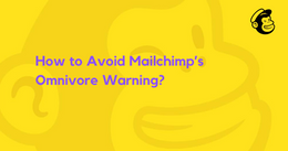 How to Avoid Mailchimp’s Omnivore Warning