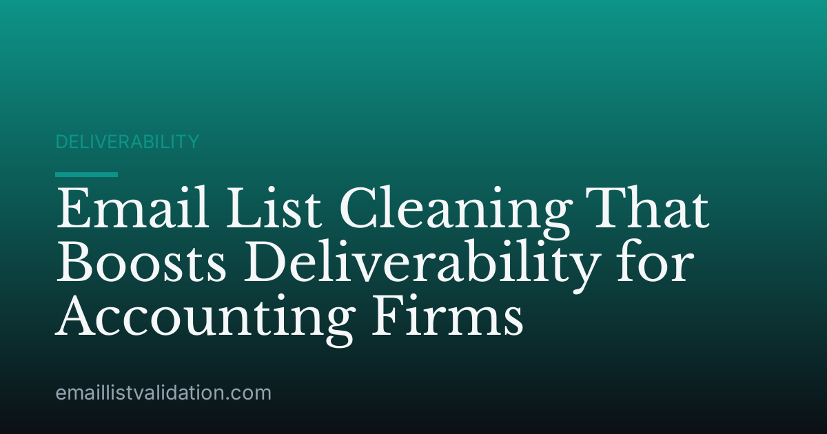 Email List Cleaning That Boosts Deliverability for Accounting Firms