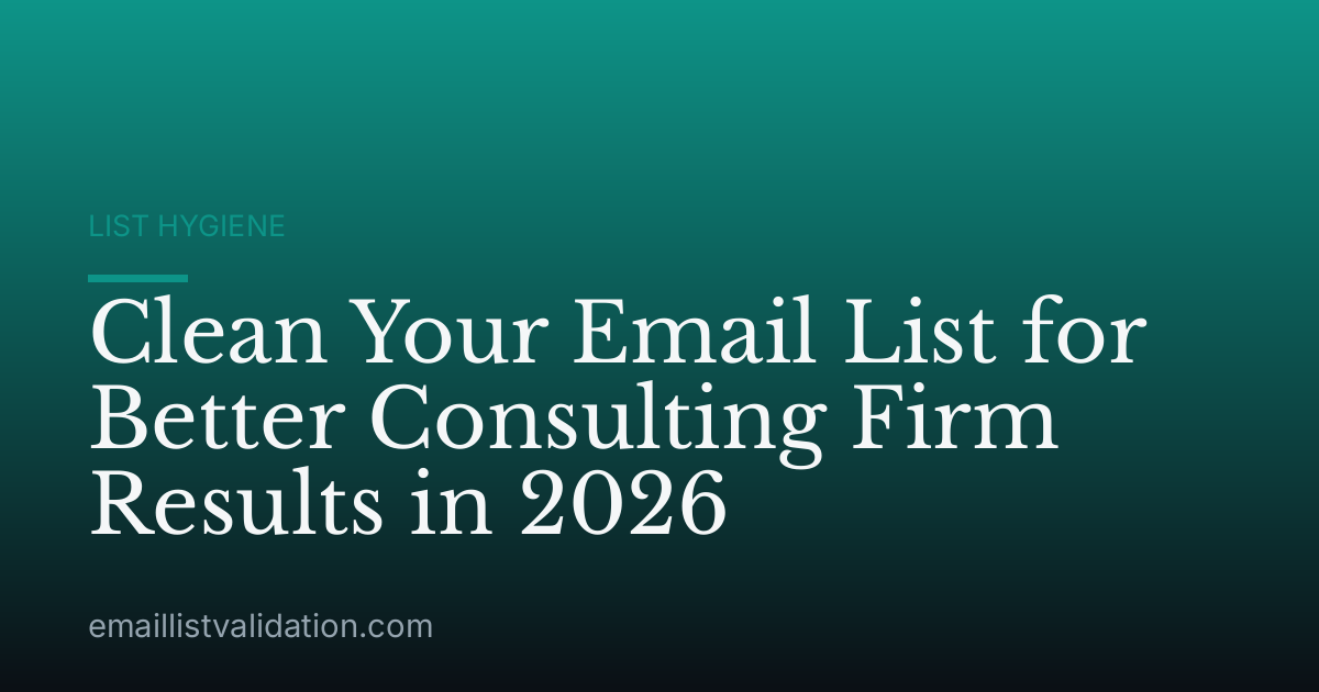 Clean Your Email List for Better Consulting Firm Results in 2026