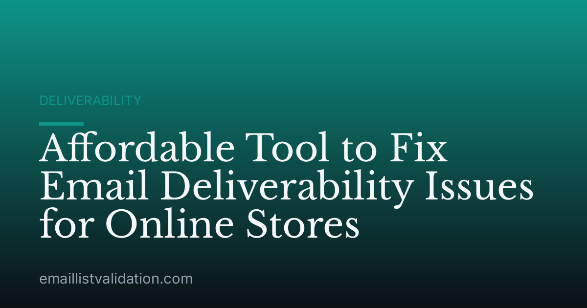 Affordable Tool to Fix Email Deliverability Issues for Online Stores