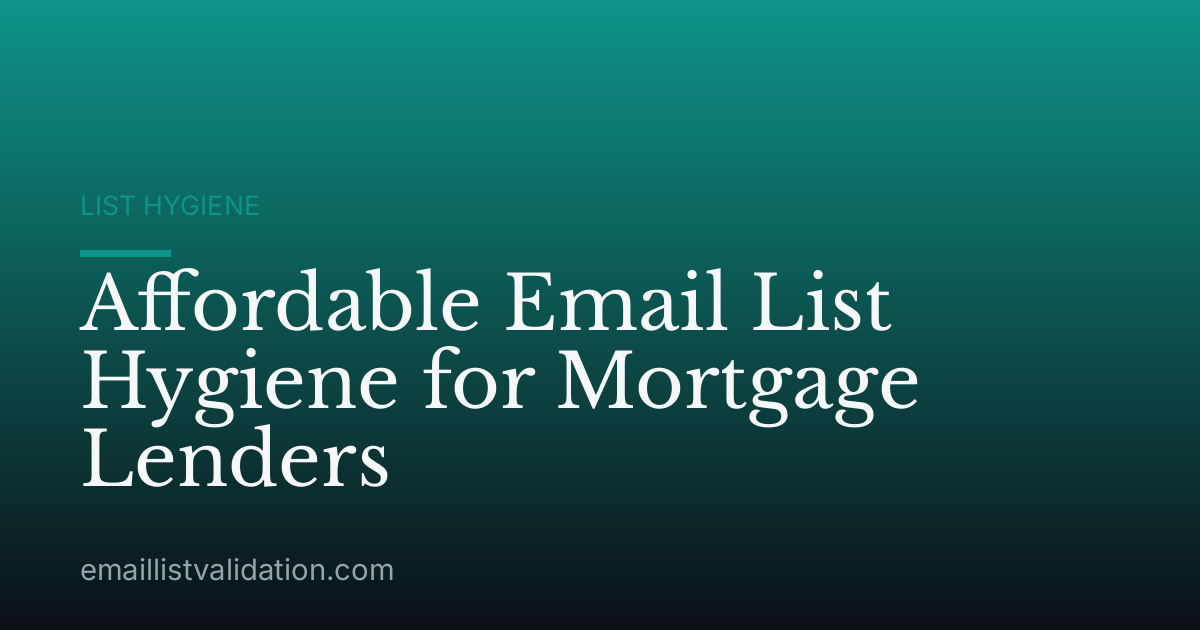 Affordable Email List Hygiene for Mortgage Lenders