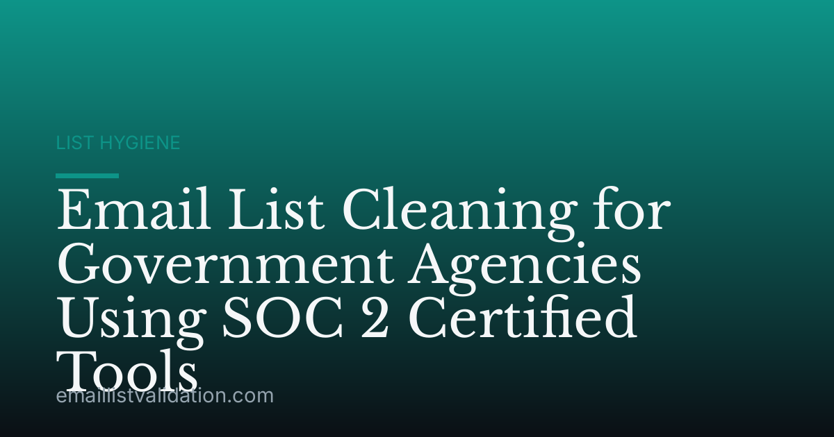 Email List Cleaning for Government Agencies Using SOC 2 Certified Tools