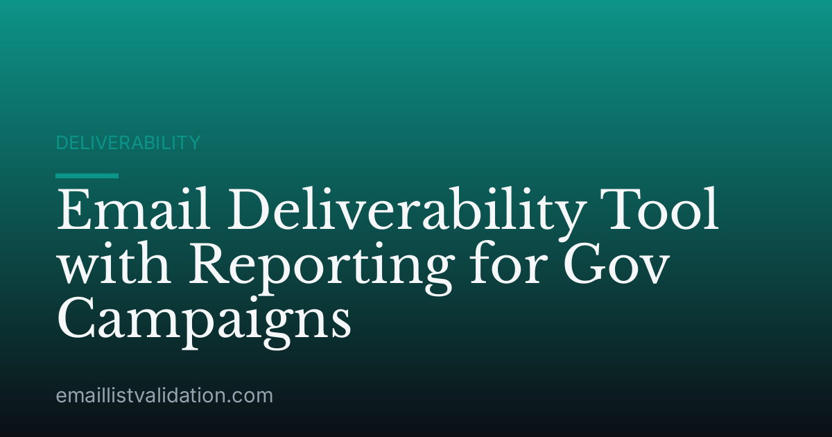 Email Deliverability Tool with Reporting for Gov Campaigns
